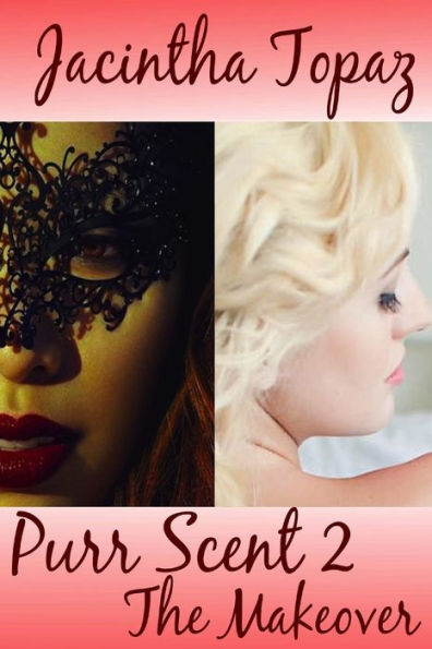 Purr Scent II: The Makeover: Purr Billionaire BDSM MFF Menage Erotic Romance