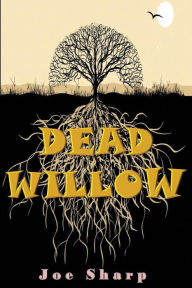 Title: Dead Willow, Author: Joe Sharp