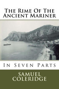 Title: The Rime Of The Ancient Mariner: In Seven Parts, Author: Samuel Taylor Coleridge