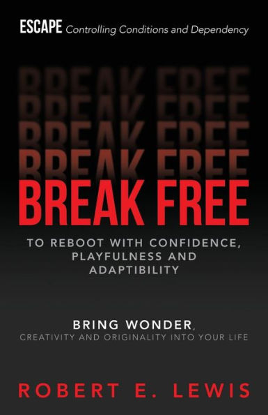 Break Free: To Reboot With Confidence, Playfulness and Adaptibility