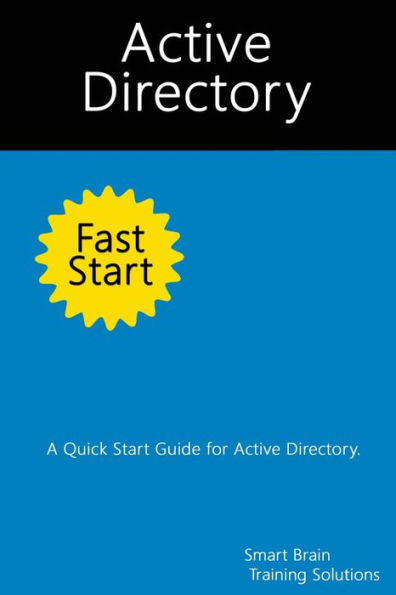 Active Directory Fast Start: A Quick Start Guide for