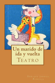Title: Un marido de ida y vuelta, Author: Enrique Jardiel Poncela