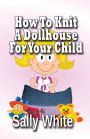 How To Knit A Dollhouse For Your Child