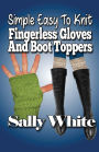 Simple Easy To Knit Fingerless Gloves And Boot Toppers