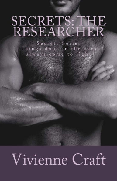 Secrets: The Researcher: What's done in the dark always comes to light