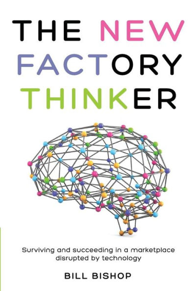 The New Factory Thinker: Surviving And Succeeding In A Marketplace Disrupted By Technology