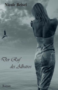 Title: Der Ruf des Albatros, Author: Nicole Beisel