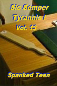 Title: Sic Semper Tyrannis !, Volume 13, Author: Spanked Teen