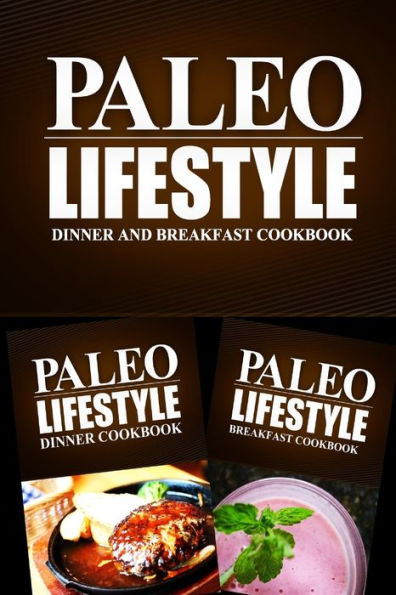 Paleo Lifestyle - Dinner and Breakfast Cookbook: Modern Caveman CookBook for Grain Free, Low Carb, Sugar Free, Detox Lifestyle