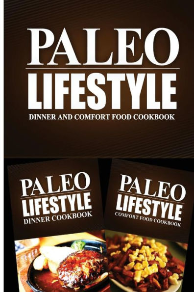 Paleo Lifestyle - Dinner and Comfort Food Cookbook: Modern Caveman CookBook for Grain Free, Low Carb, Sugar Free, Detox Lifestyle