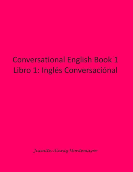 Conversational English Book 1: Libro 1: Inglï¿½s Conversaciï¿½nal