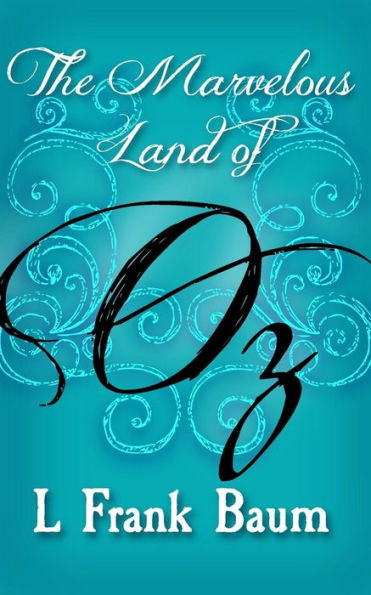 The Marvelous Land of Oz: Original and Unabridged