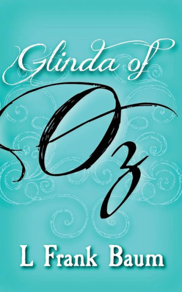 Glinda of Oz: Original and Unabridged