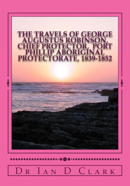 The Travels of George Augustus Robinson, Chief Protector