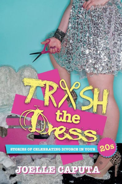 Trash the Dress: Stories of Celebrating Divorce in your 20s