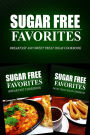 Sugar Free Favorites - Breakfast and Sweet Treat Ideas Cookbook: Sugar Free recipes cookbook for your everyday Sugar Free cooking