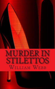 Title: Murder In Stilettos: Ladies of the Night Who Murdered, Author: William Webb