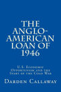 The Anglo-American Loan of 1946: U.S. Economic Opportunism and the Start of the Cold War