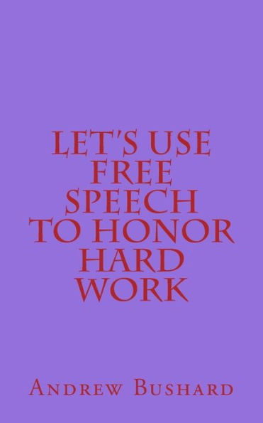 Let's Use Free Speech to Honor Hard Work