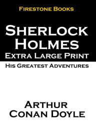 Title: Sherlock Holmes Extra Large Print: His Greatest Adventures, Author: Arthur Conan Doyle