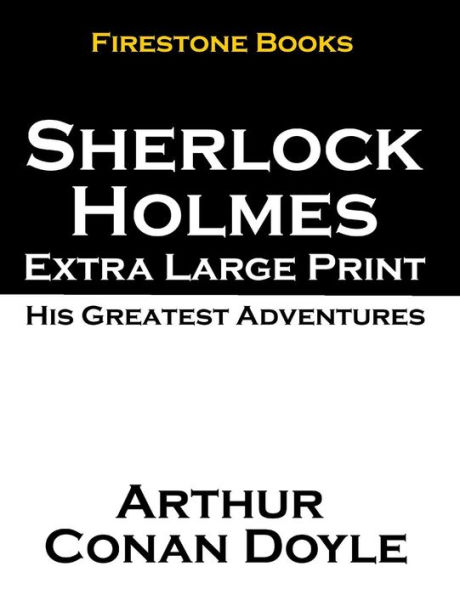 Sherlock Holmes Extra Large Print: His Greatest Adventures