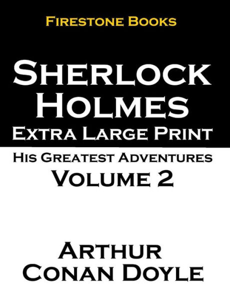 Sherlock Holmes Extra Large Print: His Greatest Adventures Volume 2