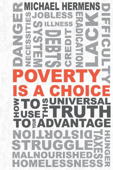 Poverty is a Choice: How to Use This Universal Truth to Your Advantage