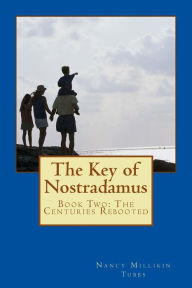 Title: The Key of Nostradamus: Book Two: The Centuries Rebooted, Author: Nancy Millikin Tubbs