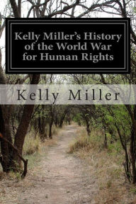 Title: Kelly Miller's History of the World War for Human Rights, Author: Kelly Miller