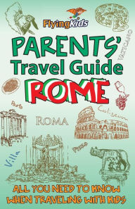 Title: Parents' Travel Guide - Rome: All you need to know when traveling with kids, Author: Roxana Ilief