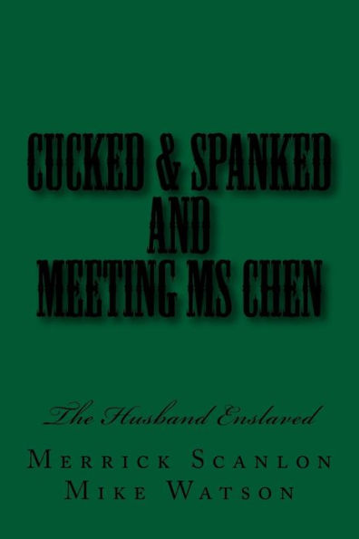 Cucked & Spanked and Meeting Ms Chen: The Husband Enslaved