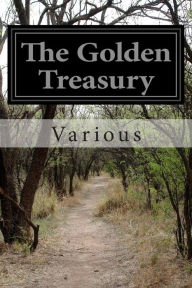 Title: The Golden Treasury: Of the Best Songs and Lyrical Pieces in the English Language, Author: Francis Turner Palgrave