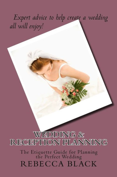 Wedding & Reception Planning: The Etiquette Guide for Planning the Perfect Wedding