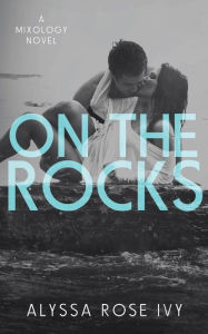 Title: On The Rocks, Author: Alyssa Rose Ivy