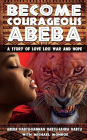 Become Courageous Abeba: A Story of Love, Loss, War and Hope