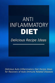 Title: Anti-Inflammatory Diet - Delicious Recipe Ideas: Easy Anti-Inflammatory Recipes for Better Health, Author: Anti-Inflammatory Diet