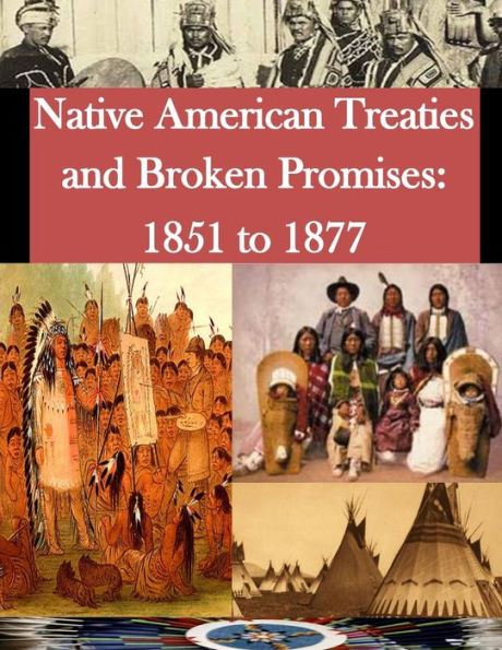 Native American Treaties and Broken Promises: 1851 to 1877