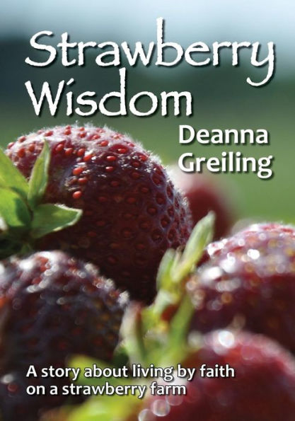 Strawberry Wisdom: A story about living by faith on a strawberry farm