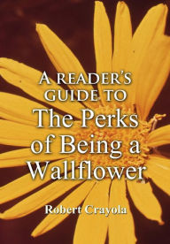 Title: A Reader's Guide to The Perks of Being a Wallflower, Author: Robert Crayola
