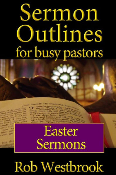 Sermon Outlines for Busy Pastors: Easter Sermons