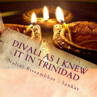 Title: Divali as I knew it in Trinidad, Author: Nalini Bissambhar - Sankar