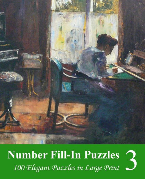 Number Fill-In Puzzles 3: 100 Elegant Puzzles in Large Print