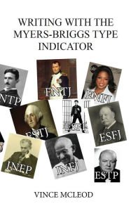 Title: Writing With the Myers-Briggs Type Indicator: Using Personality Psychology to Inspire Your Creative Fiction, Author: Vince McLeod