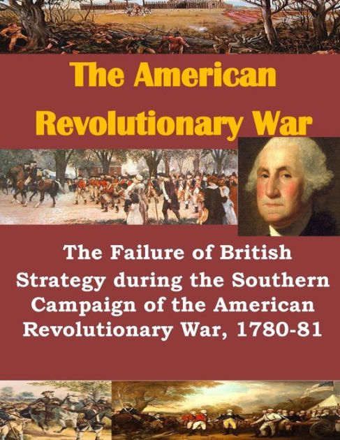 The Failure of British Strategy During the Southern Campaign of the ...