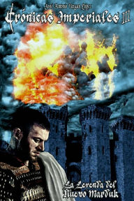 Title: Cronicas Imperiales III: La Leyenda del Nuevo Marduk, Author: Jose Antonio Vargas Lopez