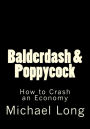 Balderdash & Poppycock: How to Crash an Economy