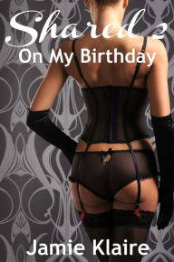 Title: Shared 2: On My Birthday, Author: Jamie Klaire