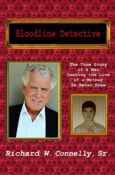 Bloodline Detective: The True Story of a Man Seeking the Love of a Mother He Never Knew