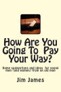 How Are You Going To Pay Your Way?: Some suggestions and ideas for young men (and women) from an old man