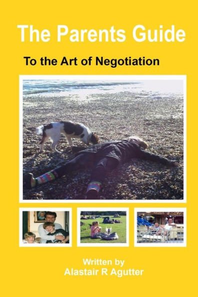 The Parents Guide To The Art of Negotiation: The Successful Way to Bring Up Children in a Loving and Secure Environment